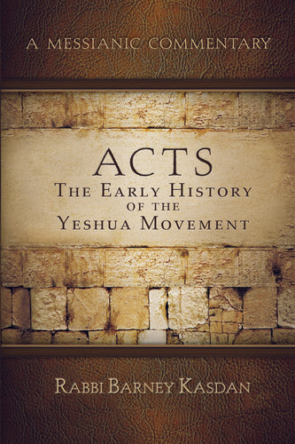A Messianic Commentary - Acts of the Emissaries: The Early History of the Yeshua Movement by Rabbi Barney Kasdan