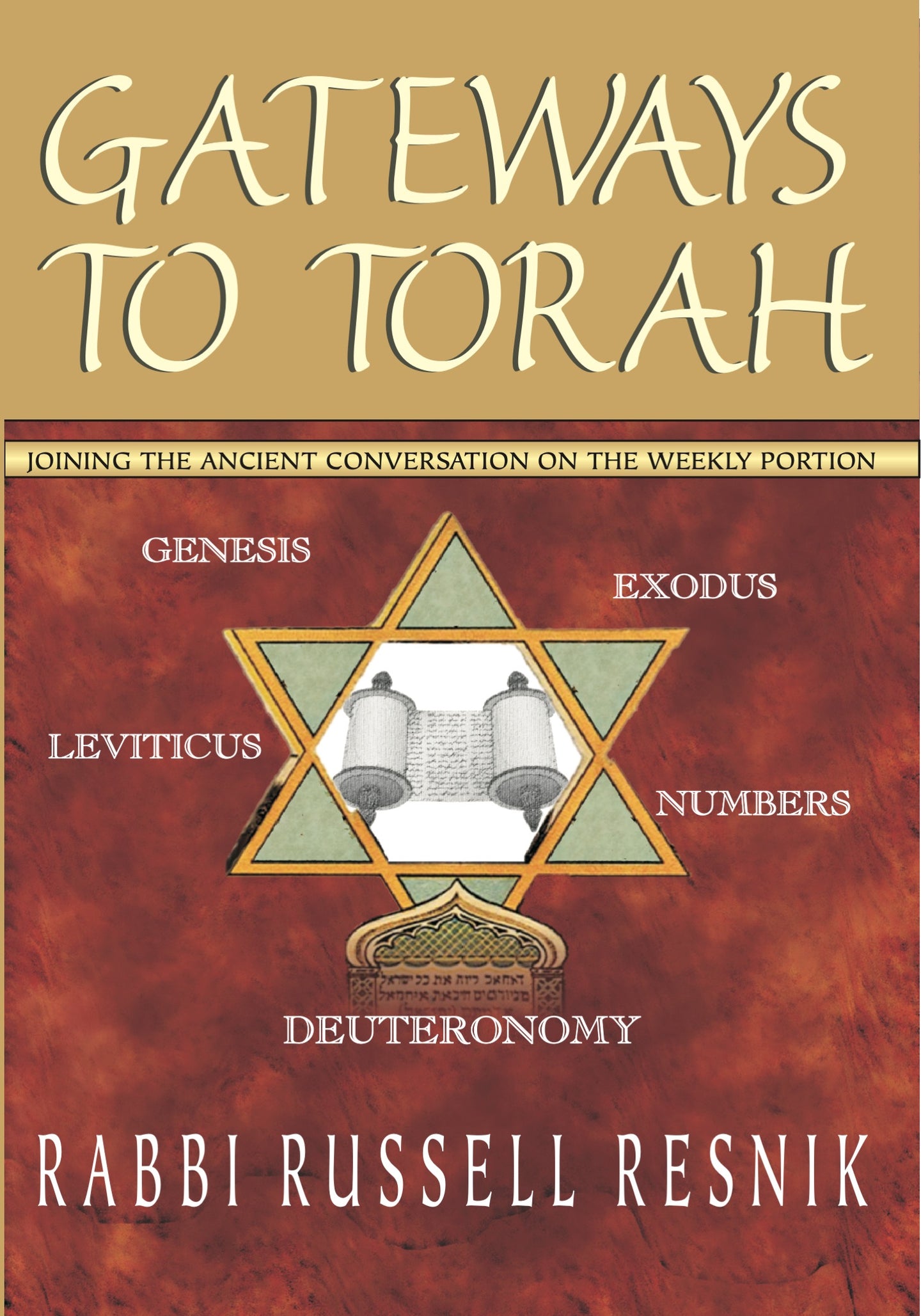 Gateways to Torah: Joining the Ancient Conversation on the Weekly Portion by Rabbi Russell Resnik