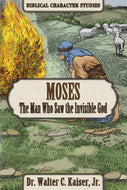 Moses - The Man Who Saw the Invisible God by Dr. Walter C. Kaiser, Jr.