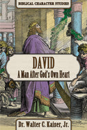 David - The Man After God's Own Heart by Dr. Walter C. Kaiser, Jr.