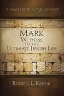 A Messianic Commentary: Mark, Witness to the Ultimate Jewish Life by Russell L. Resnik