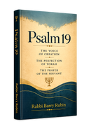 Psalm 19: The Voice of Creation, The Perfection of Torah, The Prayer of the Servant by Rabbi Barry Rubin