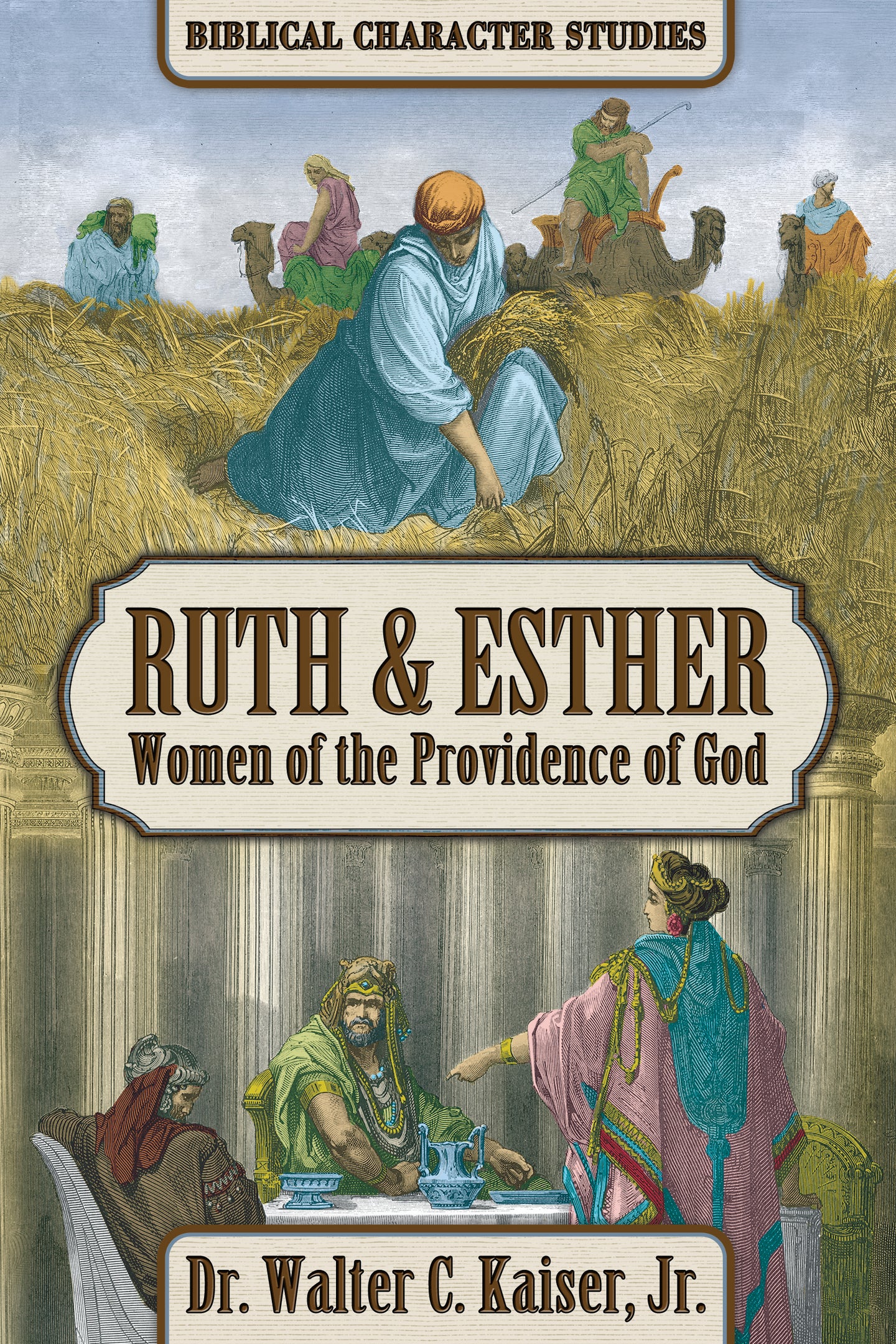 Ruth & Esther, Women of the Providence of God - by Dr. Walter C. Kaiser, Jr / Biblical Character Studies