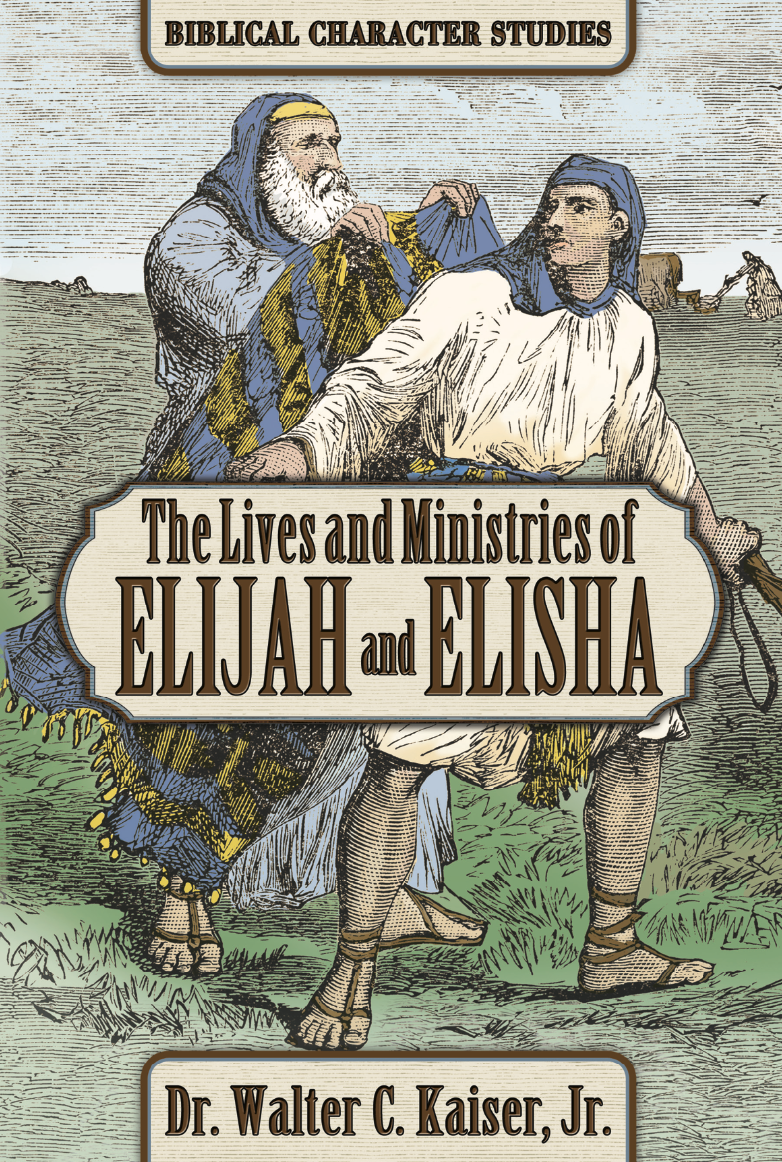The Lives and Ministries of Elijah and Elisha - Biblical Character Studies,  by Dr. Walter C. Kaiser, Jr.