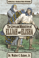 The Lives and Ministries of Elijah and Elisha - Biblical Character Studies, by Dr. Walter C. Kaiser, Jr.