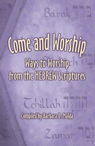 Come and Worship: Ways to Worship from the Hebrew Scriptures by Barbara Malda