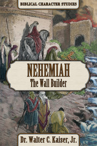 Nehemiah: The Wall Builder by Dr. Walter C. Kaiser, Jr.