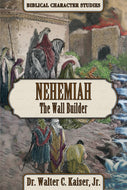 Nehemiah: The Wall Builder - Biblical Character Studies, by Dr. Walter C. Kaiser, Jr.