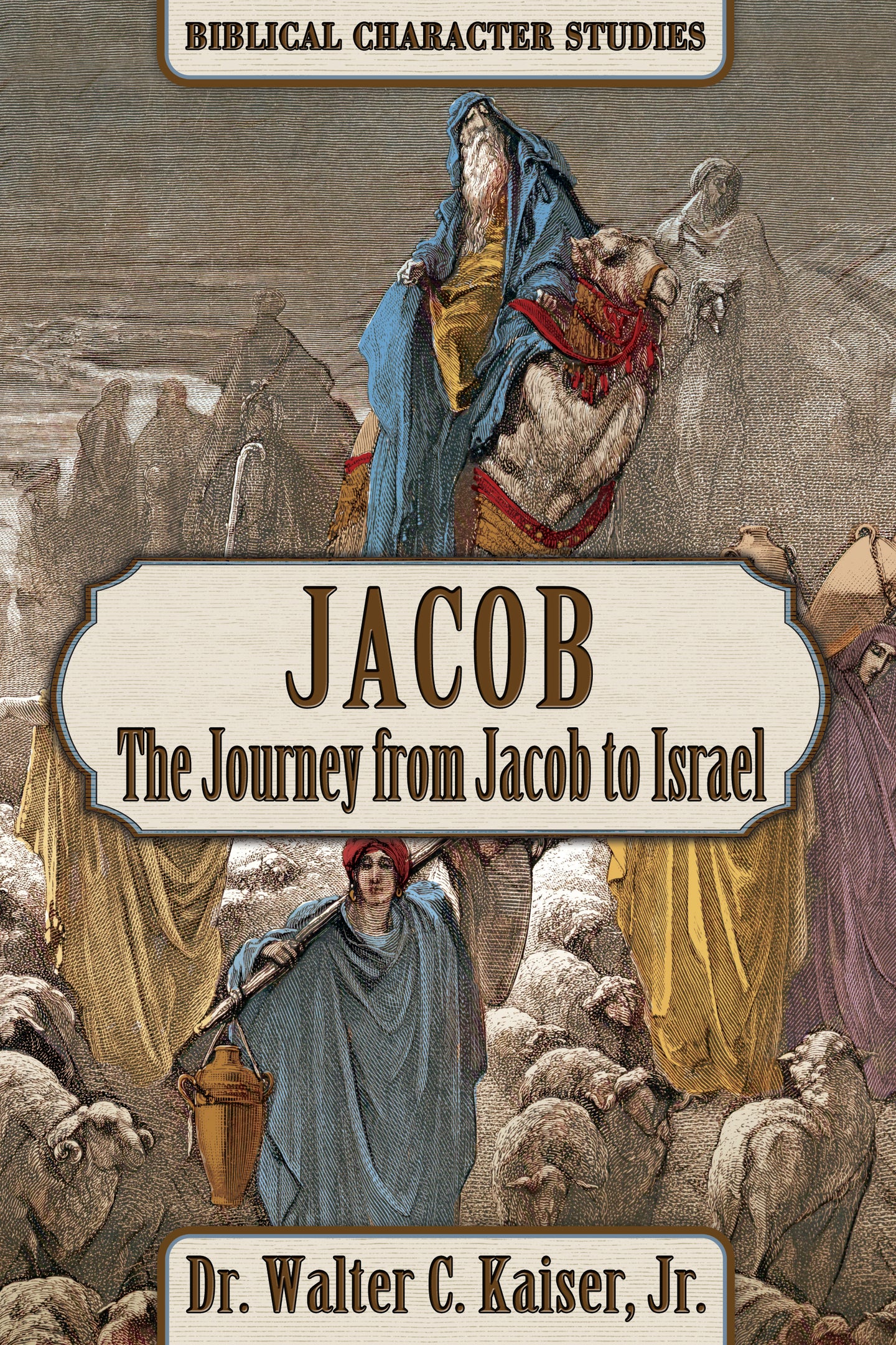 Jacob: The Journey from Jacob to Israel  - Biblical Character Studies,  by Dr. Walter C. Kaiser, Jr