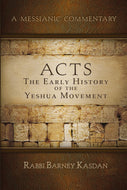 A Messianic Commentary - Acts, the Early History of the Yeshua Movement by Rabbi Barney Kasdan