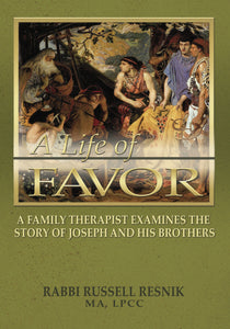 A Life of Favor: A Family Therapist Examines the Story of Joseph and His Brothers by Rabbi Russel Resnik