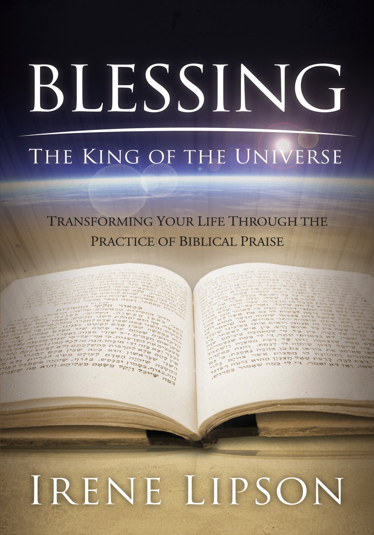 Blessing the King of the Universe: Transforming Your Life Through the Practice of Biblical Praise by Irene Lipson -   also available as eBook via Kindle, Nook, Kobo, Hoopla, etc.