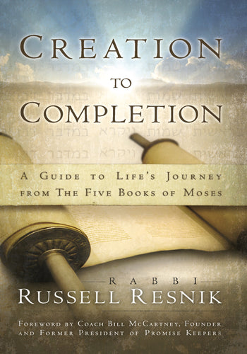 Creation to Completion: A Guide to Life's Journey From the Five Books of Moses by Rabbi Russell Resnik