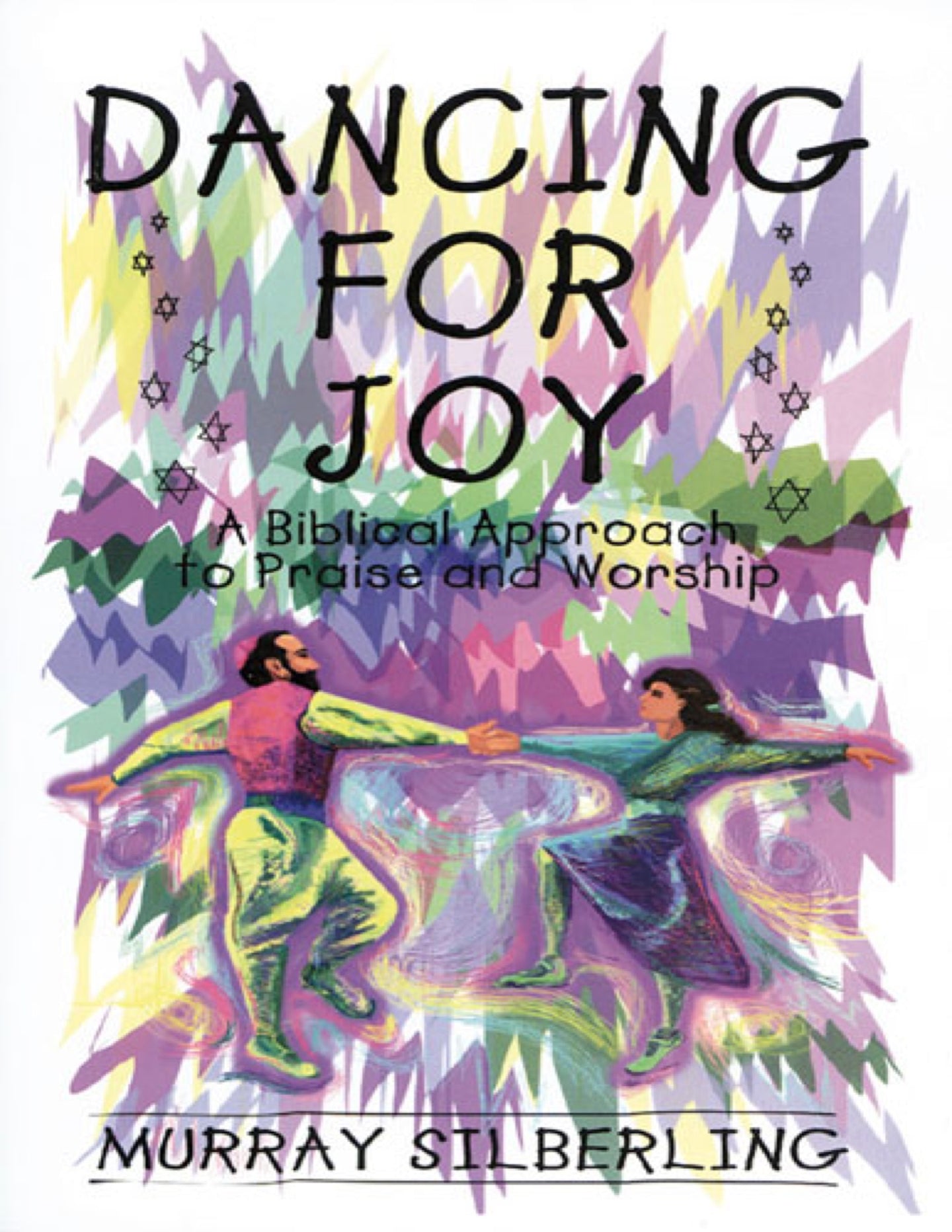 Dancing For Joy: A Biblical Approach to Praise & Worship by Murray Silberling