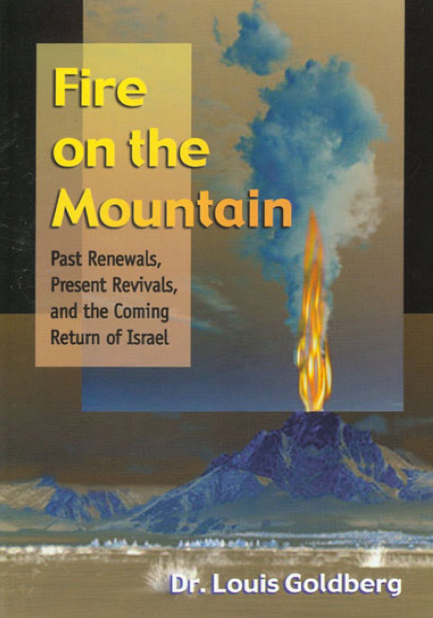 Fire on the Mountain: Past Renewals, Present Revivals, and the Coming Return of Israel by Dr. Louis Goldberg