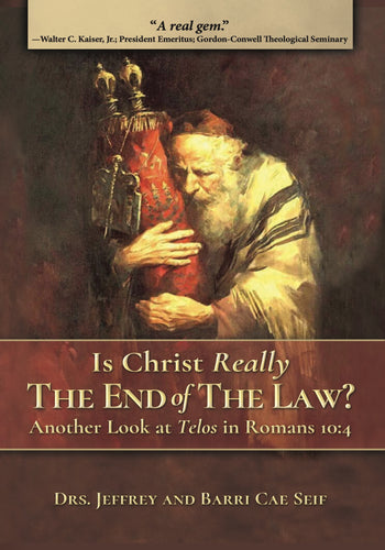 Is Christ Really the End of the Law? Another Look at Telos in Romans 10:4 by Drs. Jeffrey and Barri Cae Seif