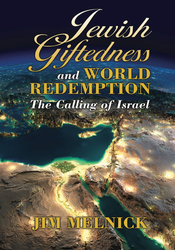 Jewish Giftedness and World Redemption: The Calling of Israel by Jim Melnick
