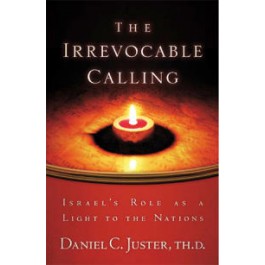 The Irrevocable Calling: Israe's Role as a Light to the Nations by Daniel C. Juster, ThD