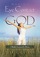 Making Eye Contact With God: A Weekly Devotional for Women by Terri Gillespie