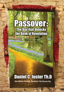 Passover: The Key That Unlocks the Book of Revelation by Daniel C. Juster, ThD