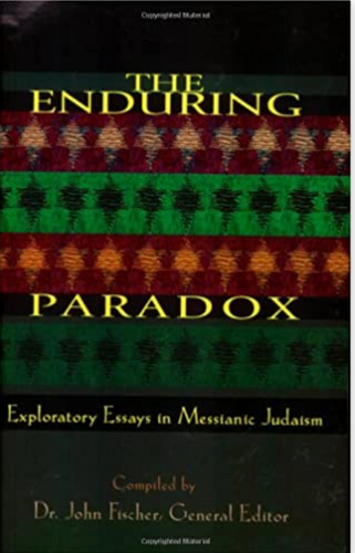 Enduring Paradox: Exploratory Essays in Messianic Judaism - Dr. John Fischer, editor
