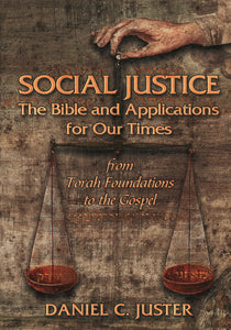 SOCIAL JUSTICE The Bible and Applications for Our Times by Daniel C. Juster