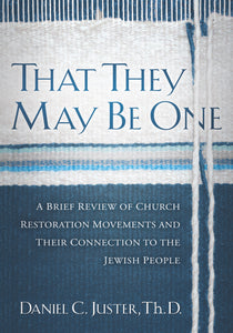 That They May be One: A Brief Review of Church Restoration Movements and Their Connection to the jewish People by Daniel C. Juster, ThD