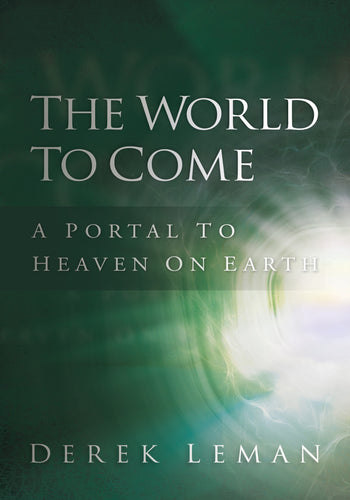 The World to Come: A Portal to Heaven on Earth by Derek Leman