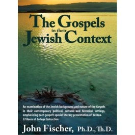 The Gospels In Their Jewish Context by John Fischer, PhD, ThD - AUDIO of LIVE SEMINARY CLASS